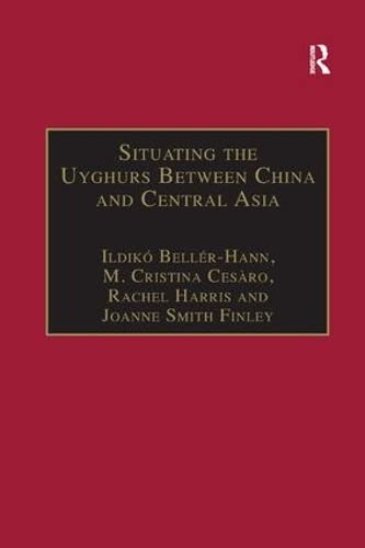 9781138262294: Situating the Uyghurs Between China and Central Asia (Anthropology and Cultural History in Asia and the Indo-Pacific)