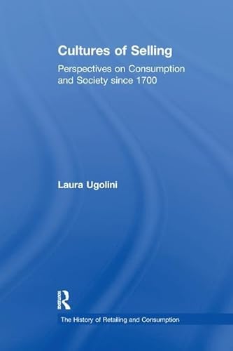 9781138262782: Cultures of Selling: Perspectives on Consumption and Society since 1700 (The History of Retailing and Consumption)