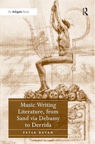 Stock image for Music Writing Literature, from Sand Via Debussy to Derrida for sale by Blackwell's