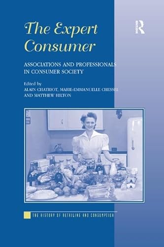 9781138263079: The Expert Consumer: Associations and Professionals in Consumer Society (The History of Retailing and Consumption)