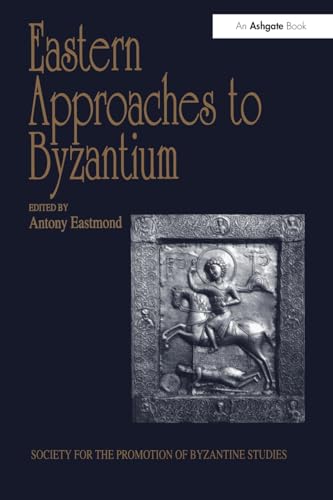 Imagen de archivo de Eastern Approaches to Byzantium (Publications of the Society for the Promotion of Byzantine Studies) a la venta por GF Books, Inc.