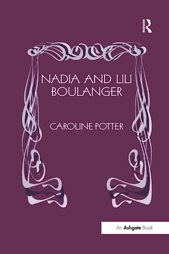 Potter, C: Nadia and Lili Boulanger - Caroline Potter (University of Oxford, UK)