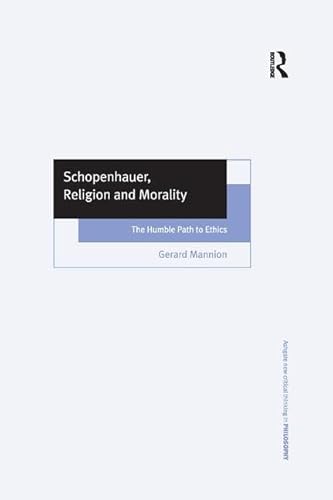9781138263635: Schopenhauer, Religion and Morality: The Humble Path to Ethics