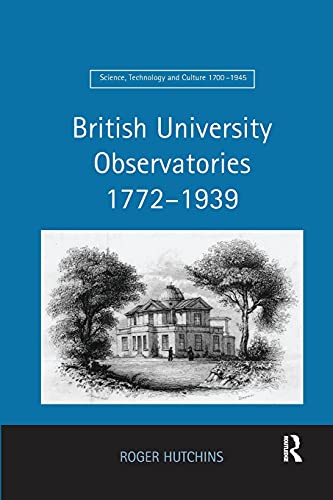 Stock image for British University Observatories 1772-1939 (Science, Technology and Culture, 1700-1945) for sale by Chiron Media