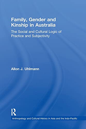Beispielbild fr Family, Gender and Kinship in Australia: The Social and Cultural Logic of Practice and Subjectivity zum Verkauf von Blackwell's