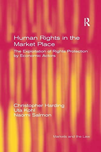 Beispielbild fr Human Rights in the Market Place: The Exploitation of Rights Protection by Economic Actors zum Verkauf von Blackwell's