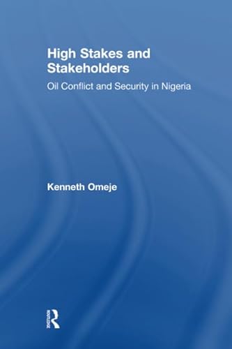 9781138264502: High Stakes and Stakeholders: Oil Conflict and Security in Nigeria