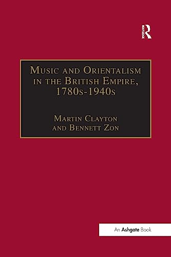 Stock image for Music and Orientalism in the British Empire, 1780s 1940s: Portrayal of the East (Music in Nineteenth-Century Britain) for sale by Chiron Media