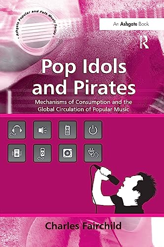 9781138265691: Pop Idols and Pirates: Mechanisms of Consumption and the Global Circulation of Popular Music