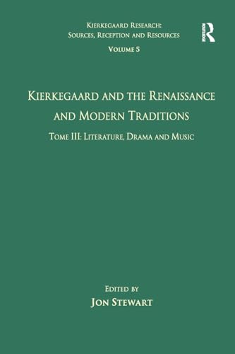 Stock image for Volume 5, Tome III: Kierkegaard and the Renaissance and Modern Traditions - Literature, Drama and Music for sale by Blackwell's