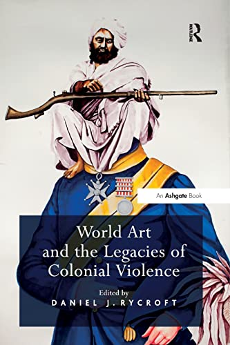Stock image for World Art and the Legacies of Colonial Violence for sale by Blackwell's