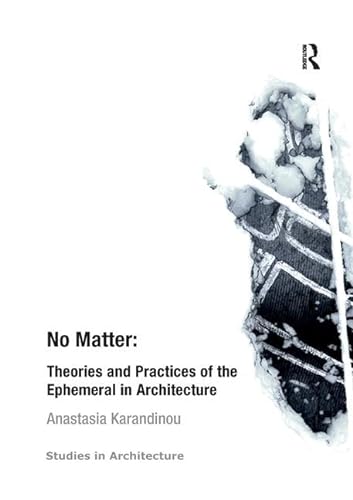 Stock image for No Matter: Theories and Practices of the Ephemeral in Architecture for sale by Blackwell's