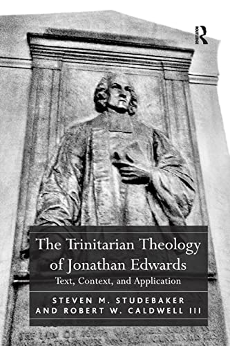 Stock image for The Trinitarian Theology of Jonathan Edwards: Text, Context, and Application for sale by Lucky's Textbooks
