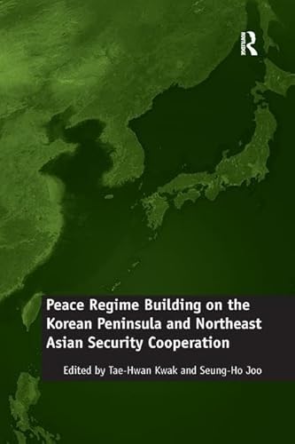 Stock image for Peace Regime Building on the Korean Peninsula and Northeast Asian Security Cooperation for sale by Blackwell's