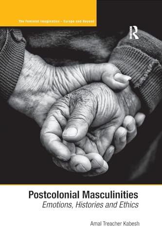 9781138268531: Postcolonial Masculinities: Emotions, Histories and Ethics (The Feminist Imagination - Europe and Beyond)