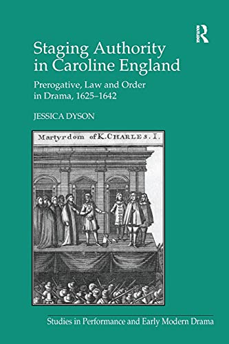 Stock image for Staging Authority in Caroline England: Prerogative, Law and Order in Drama, 1625-1642 for sale by Blackwell's