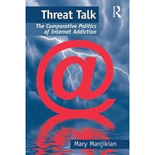 9781138268838: Threat Talk: The Comparative Politics of Internet Addiction