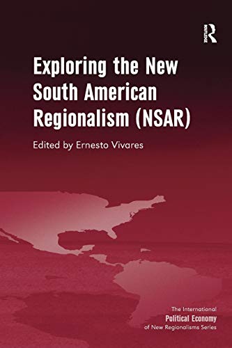 9781138270497: Exploring the New South American Regionalism (NSAR) (New Regionalisms Series)