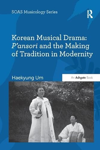 9781138270626: Korean Musical Drama: P'ansori and the Making of Tradition in Modernity (SOAS Studies in Music)