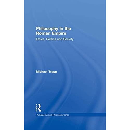 Stock image for Philosophy in the Roman Empire: Ethics, Politics and Society (Ashgate Ancient Philosophy Series) for sale by Books Unplugged