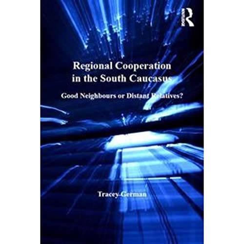 9781138270978: Regional Cooperation in the South Caucasus: Good Neighbours or Distant Relatives?