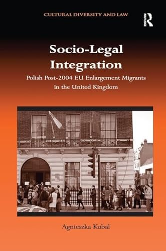 9781138271616: Socio-Legal Integration: Polish Post-2004 EU Enlargement Migrants in the United Kingdom (Cultural Diversity and Law)