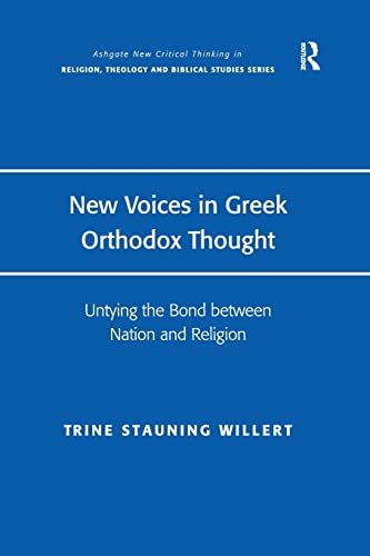 Stock image for New Voices in Greek Orthodox Thought: Untying the Bond Between Nation and Religion (Ashgate New Critical Thinking in Religion, Theology and Bibl) . in Religion, Theology and Biblical Studies) for sale by Chiron Media