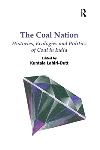 Stock image for The Coal Nation: Histories, Ecologies and Politics of Coal in India for sale by Blackwell's