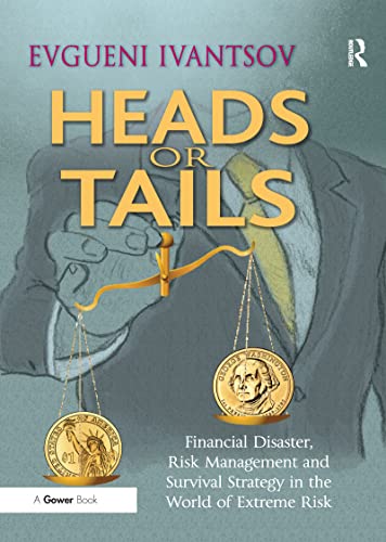 9781138272644: Heads or Tails: Financial Disaster, Risk Management and Survival Strategy in the World of Extreme Risk