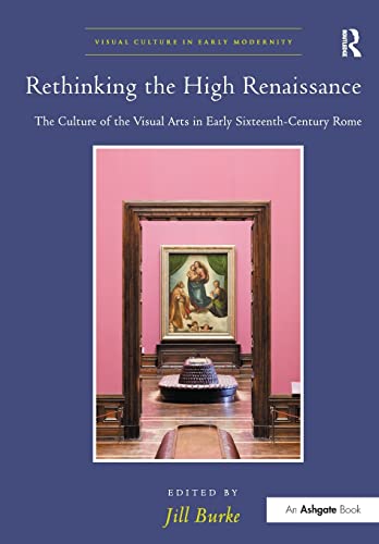 Beispielbild fr Rethinking the High Renaissance The Culture of the Visual Arts in Early Sixteenth-Century Rome zum Verkauf von David's Books