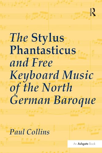 9781138273191: The Stylus Phantasticus and Free Keyboard Music of the North German Baroque