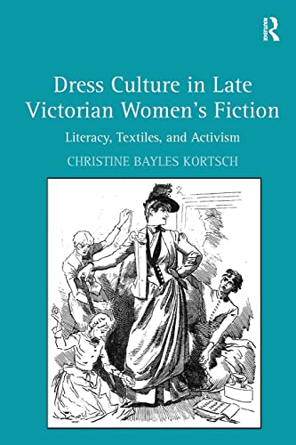Beispielbild fr Dress Culture in Late Victorian Women's Fiction: Literacy, Textiles, and Activism zum Verkauf von Blackwell's