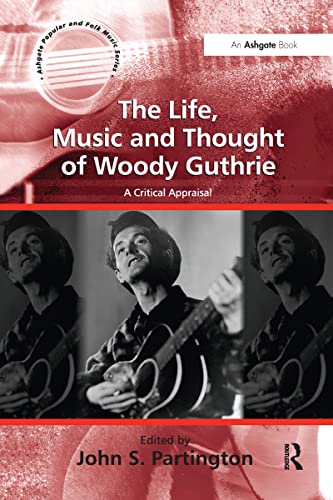 9781138273375: The Life, Music and Thought of Woody Guthrie: A Critical Appraisal (Ashgate Popular and Folk Music Series)