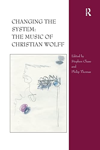 9781138273535: Changing the System: The Music of Christian Wolff