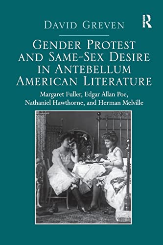 Imagen de archivo de Gender Protest and Same-Sex Desire in Antebellum American Literature: Margaret Fuller, Edgar Allan Poe, Nathaniel Hawthorne, and Herman Melville a la venta por Blackwell's