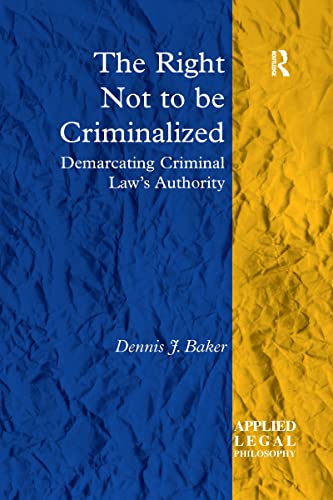 Beispielbild fr The Right Not to be Criminalized: Demarcating Criminal Law's Authority zum Verkauf von Blackwell's