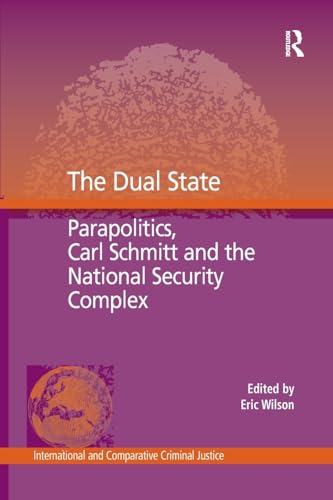 Beispielbild fr The Dual State: Parapolitics, Carl Schmitt and the National Security Complex (International and Comparative Criminal Justice) zum Verkauf von Monster Bookshop