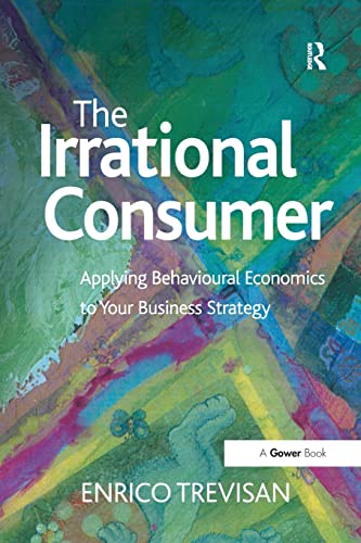 Stock image for The Irrational Consumer: Applying Behavioural Economics to Your Business Strategy for sale by Books Unplugged