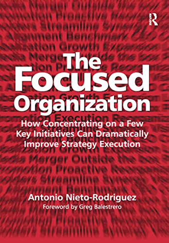 Stock image for The Focused Organization: How Concentrating on a Few Key Initiatives Can Dramatically Improve Strategy Execution for sale by Brit Books