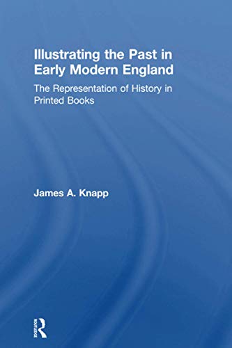 Beispielbild fr Illustrating the Past in Early Modern England zum Verkauf von Blackwell's