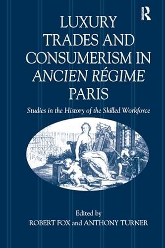 Beispielbild fr Luxury Trades and Consumerism in Ancien Rgime Paris zum Verkauf von Blackwell's