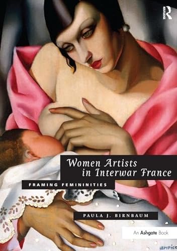 Beispielbild fr Women Artists in Interwar France: Framing Femininities zum Verkauf von THE SAINT BOOKSTORE