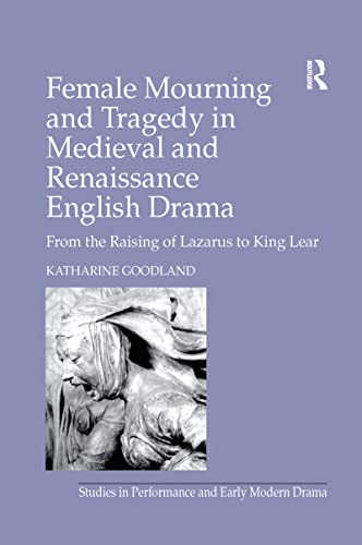 Stock image for Female Mourning and Tragedy in Medieval and Renaissance English Drama for sale by Blackwell's