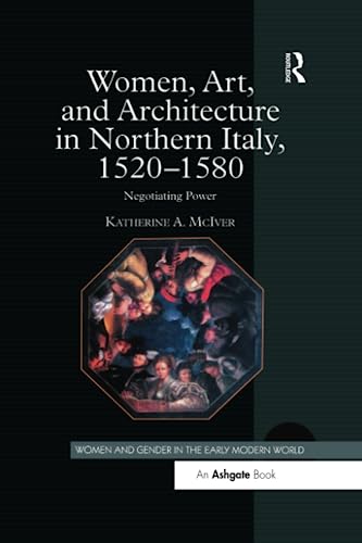 9781138275737: Women, Art, and Architecture in Northern Italy, 1520–1580: Negotiating Power