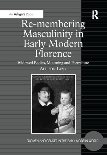 Stock image for Re-Membering Masculinity in Early Modern Florence for sale by Blackwell's