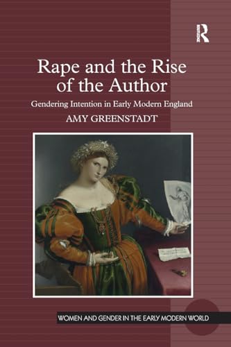 9781138276161: Rape and the Rise of the Author: Gendering Intention in Early Modern England (Women and Gender in the Early Modern World)