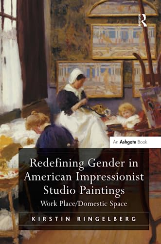 Imagen de archivo de Redefining Gender in American Impressionist Studio Paintings: Work Place/Domestic Space a la venta por Chiron Media