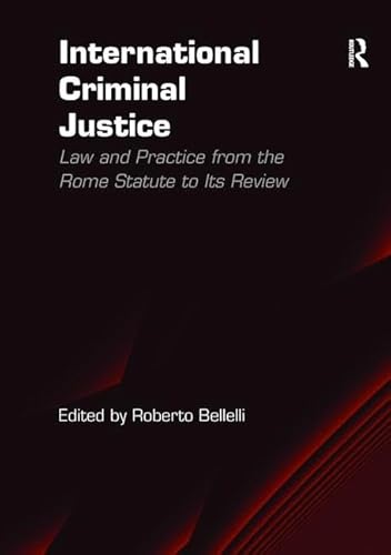 Stock image for International Criminal Justice: Law and Practice from the Rome Statute to Its Review for sale by Revaluation Books