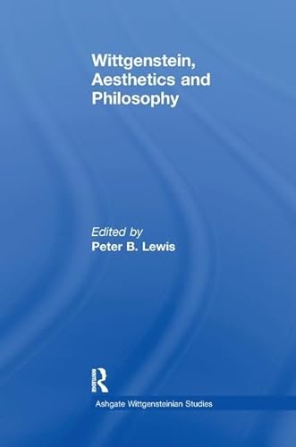 9781138277328: Wittgenstein, Aesthetics and Philosophy (Ashgate Wittgensteinian Studies)