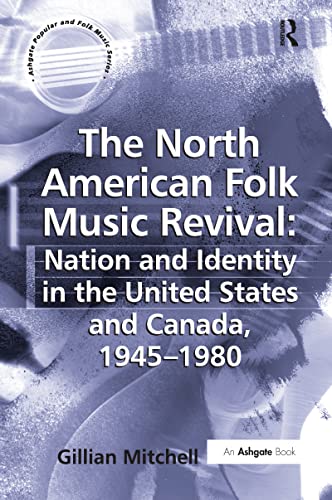 9781138278240: The North American Folk Music Revival: Nation and Identity in the United States and Canada, 1945–1980